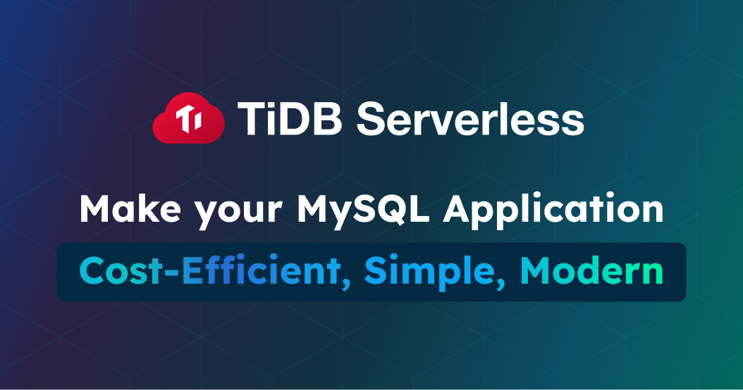 TiDB Serverless: Cost-Efficient, Simple, Modern MySQL That Scales Effortlessly